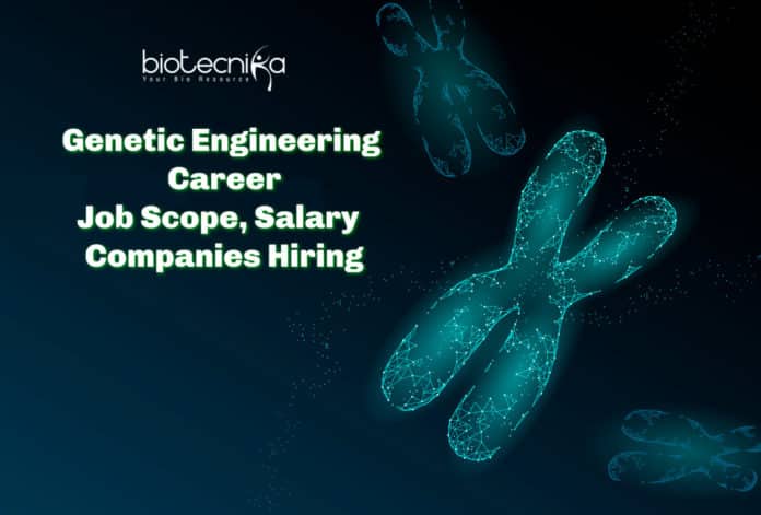 Genetic Engineering Career, Job Scope, Salary, Companies Hiring
