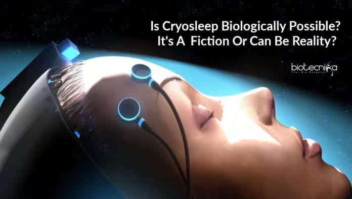 Cryosleep Biologically Possible? Cryosleep Is A Fiction Or Can Be Reality?