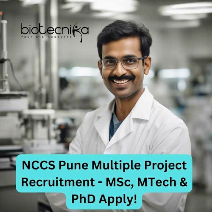 NCCS Pune Multiple Project Recruitment - MSc, MTech & PhD Apply!