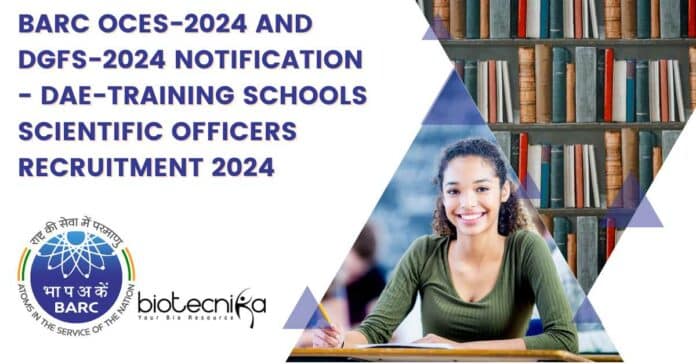 BARC OCES-2024 and DGFS-2024 Notification - DAE-Training Schools Scientific Officers Recruitment 2024