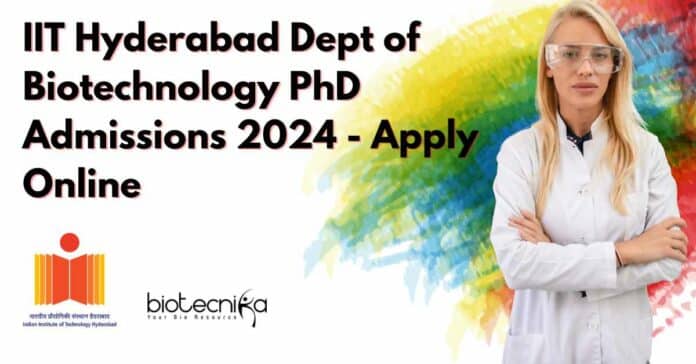 IIT Hyderabad Dept of Biotechnology PhD Admissions 2024 - Apply Online